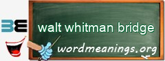 WordMeaning blackboard for walt whitman bridge